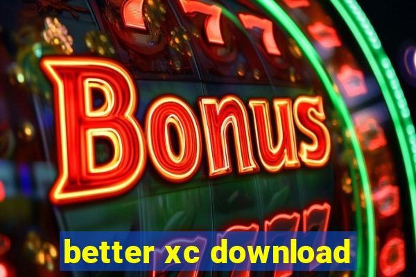 better xc download
